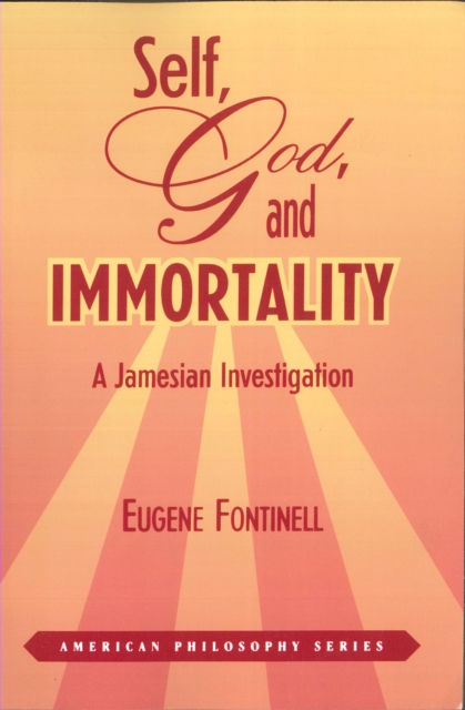 Self, God and Immortality : a Jamesian Investigation, Hardback Book