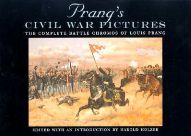 Prang's Civil War Pictures : The Complete Battle Chromos of Louis Prang, Hardback Book