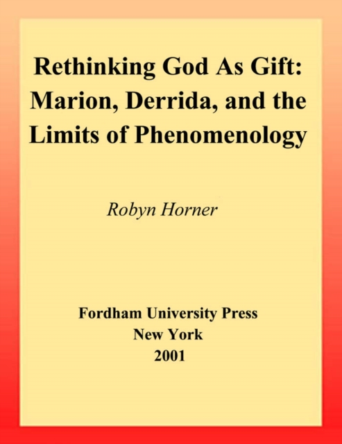 Rethinking God as Gift : Marion, Derrida, and the Limits of Phenomenology, Paperback / softback Book