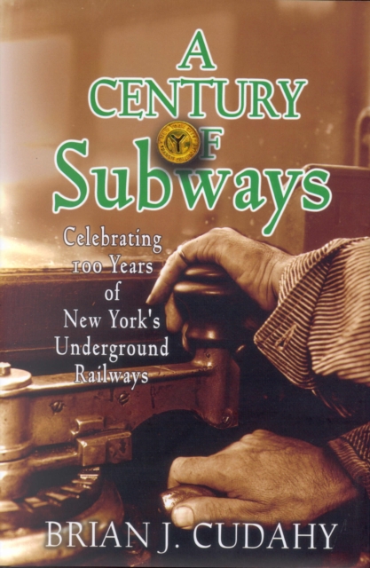 A Century of Subways : Celebrating 100 Years of New York's Underground Railways, Paperback / softback Book
