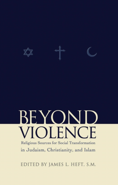 Beyond Violence : Religious Sources of Social Transformation in Judaism, Christianity, and Islam, EPUB eBook