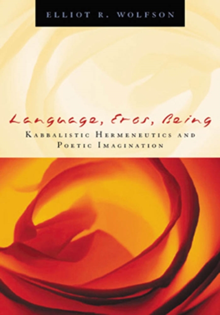 Language, Eros, Being : Kabbalistic Hermeneutics and Poetic Imagination, Hardback Book