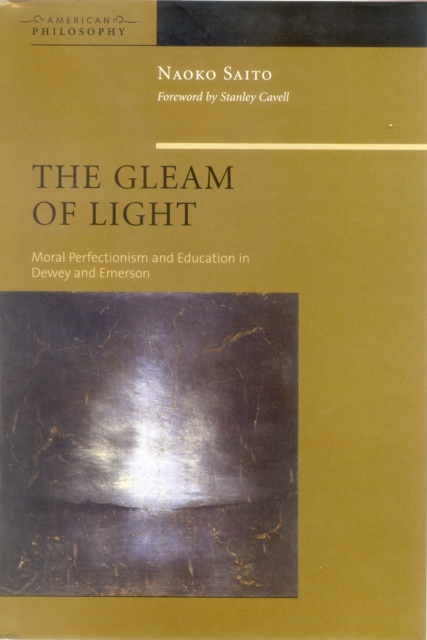 The Gleam of Light : Moral Perfectionism and Education in Dewey and Emerson, Hardback Book