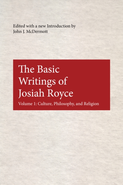 The Basic Writings of Josiah Royce, Volume I : Culture, Philosophy, and Religion, Paperback / softback Book