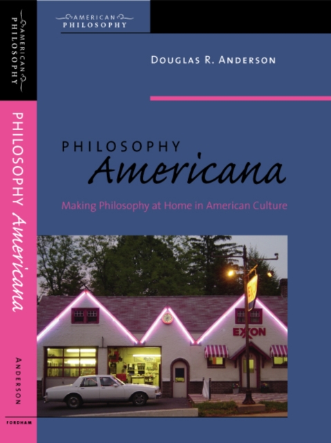 Philosophy Americana : Making Philosophy at Home in American Culture, Hardback Book