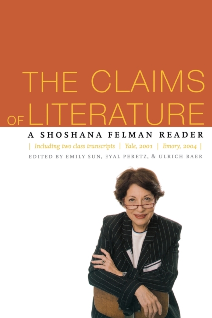 The Claims of Literature : A Shoshana Felman Reader, Paperback / softback Book