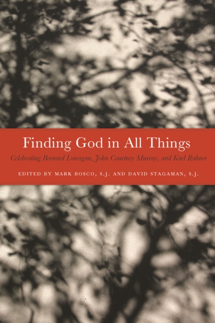 Finding God in All Things : Celebrating Bernard Lonergan, John Courtney Murray, and Karl Rahner, Hardback Book