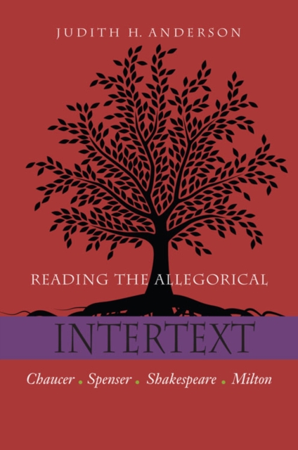 Reading the Allegorical Intertext : Chaucer, Spenser, Shakespeare, Milton, Hardback Book