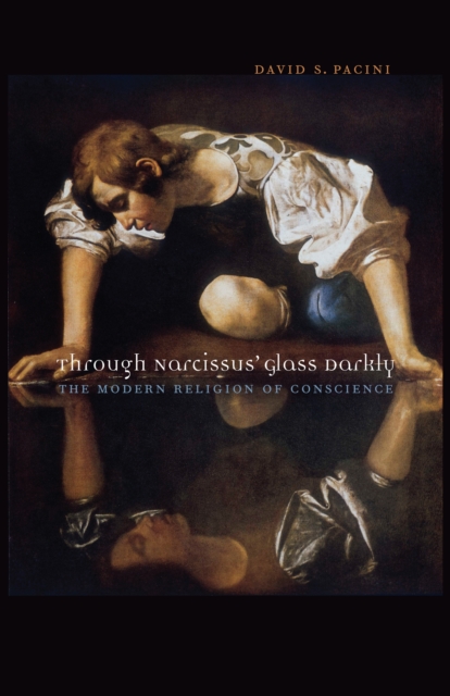 Through Narcissus' Glass Darkly : The Modern Religion of Conscience, Paperback / softback Book
