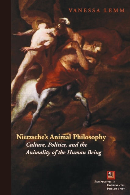 Nietzsche's Animal Philosophy : Culture, Politics, and the Animality of the Human Being, Paperback / softback Book