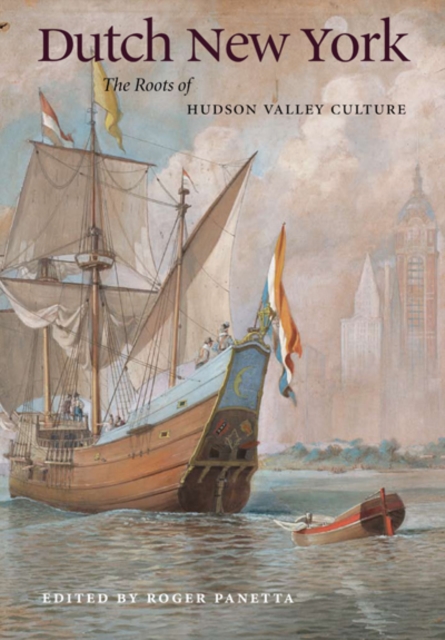 Dutch New York : The Roots of Hudson Valley Culture, Hardback Book