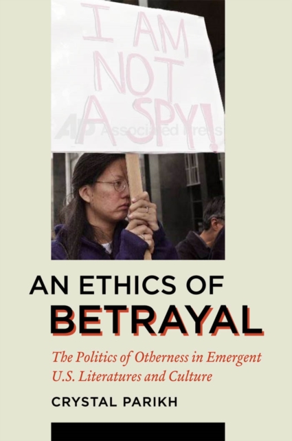 An Ethics of Betrayal : The Politics of Otherness in Emergent U.S. Literatures and Culture, Hardback Book