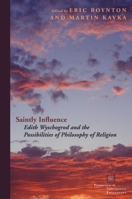 Saintly Influence : Edith Wyschogrod and the Possibilities of Philosophy of Religion, Paperback / softback Book