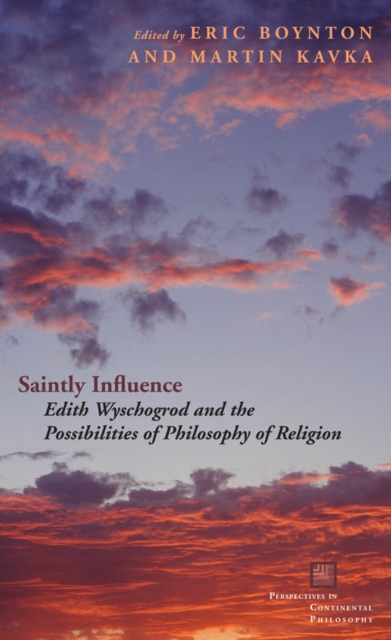 Saintly Influence : Edith Wyschogrod and the Possibilities of Philosophy of Religion, EPUB eBook