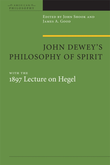 John Dewey's Philosophy of Spirit : with the 1897 Lecture on Hegel, Hardback Book