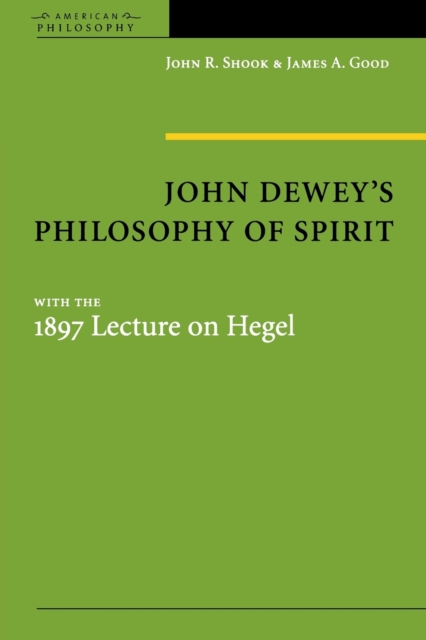 John Dewey's Philosophy of Spirit : with the 1897 Lecture on Hegel, Paperback / softback Book