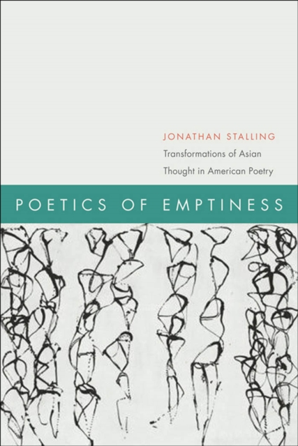 Poetics of Emptiness : Transformations of Asian Thought in American Poetry, Hardback Book