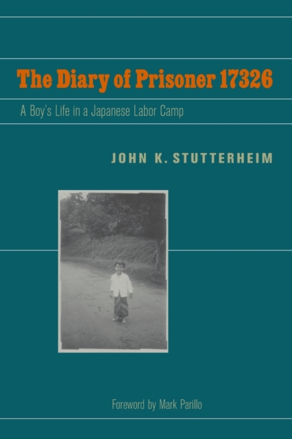 The Diary of Prisoner 17326 : A Boy's Life in a Japanese Labor Camp, Paperback / softback Book