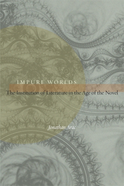Impure Worlds : The Institution of Literature in the Age of the Novel, Hardback Book