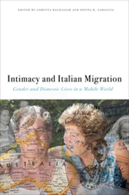 Intimacy and Italian Migration : Gender and Domestic Lives in a Mobile World, Hardback Book