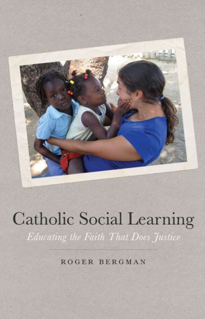 Catholic Social Learning : Educating the Faith That Does Justice, Hardback Book