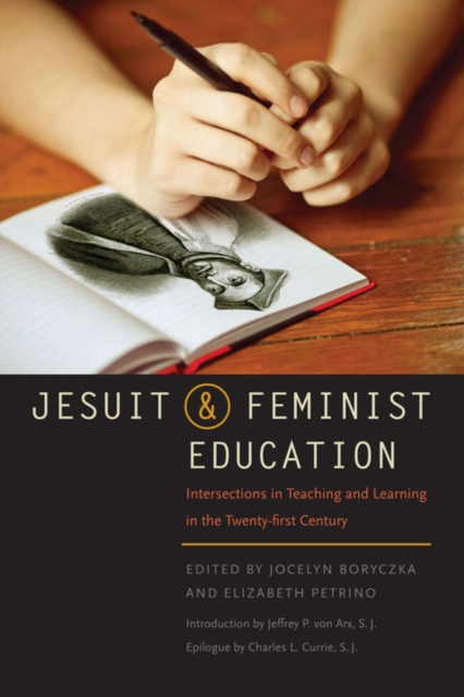 Jesuit and Feminist Education : Intersections in Teaching and Learning for the Twenty-first Century, Hardback Book