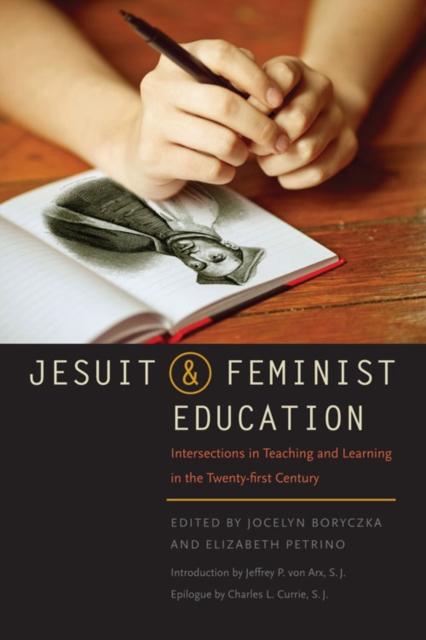 Jesuit and Feminist Education : Intersections in Teaching and Learning for the Twenty-first Century, Paperback / softback Book