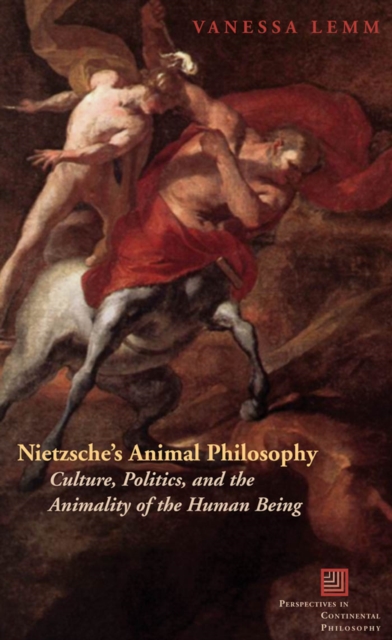 Nietzsche's Animal Philosophy : Culture, Politics, and the Animality of the Human Being, PDF eBook
