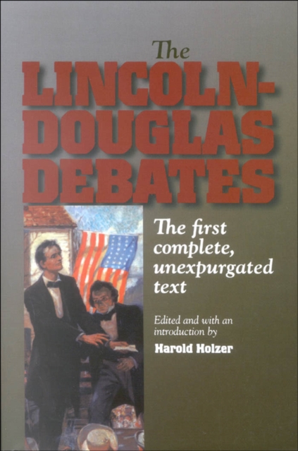 The Lincoln-Douglas Debates : The First Complete, Unexpurgated Text, PDF eBook