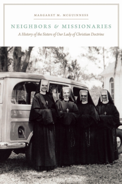 Neighbors and Missionaries : A History of the Sisters of Our Lady of Christian Doctrine, Paperback / softback Book