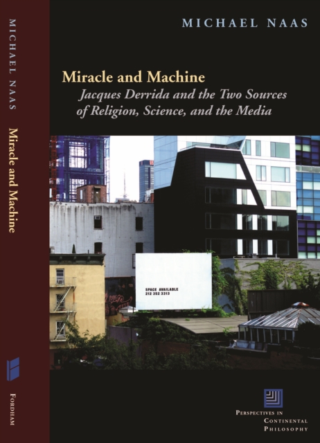 Miracle and Machine : Jacques Derrida and the Two Sources of Religion, Science, and the Media, Hardback Book