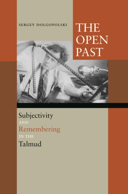 The Open Past : Subjectivity and Remembering in the Talmud, Hardback Book