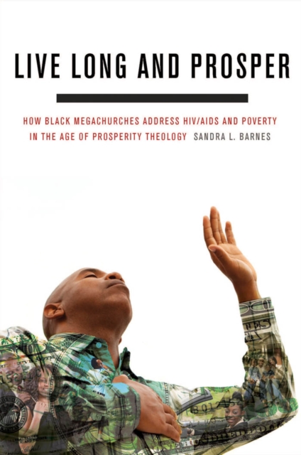 Live Long and Prosper : How Black Megachurches Address HIV/AIDS and Poverty in the Age of Prosperity Theology, PDF eBook