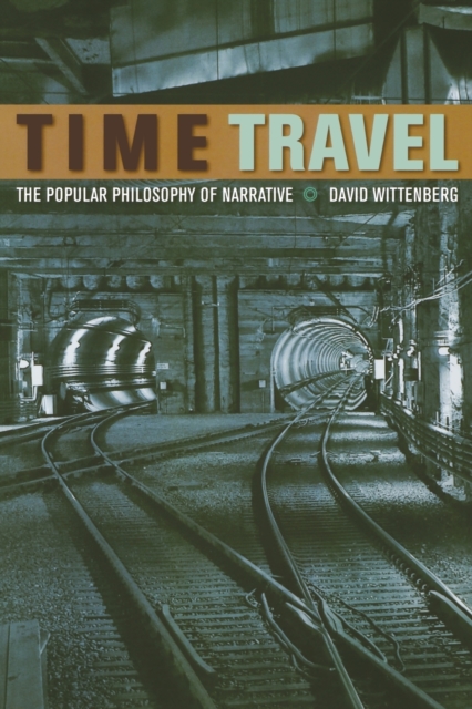 Time Travel : The Popular Philosophy of Narrative, Paperback / softback Book