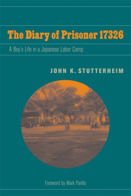 The Diary of Prisoner 17326 : A Boy's Life in a Japanese Labor Camp, PDF eBook