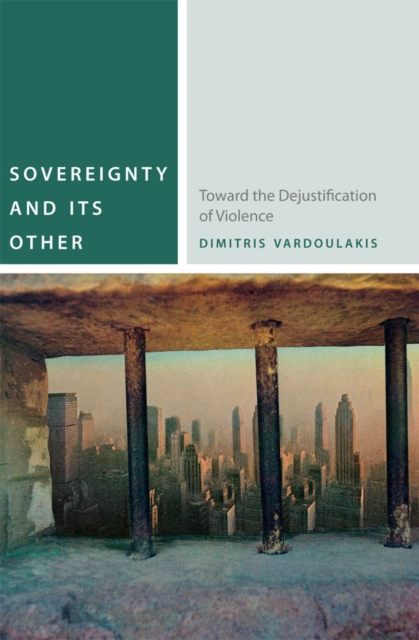 Sovereignty and Its Other : Toward the Dejustification of Violence, Hardback Book