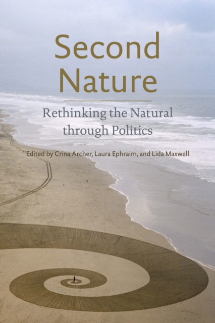 Second Nature : Rethinking the Natural through Politics, Paperback / softback Book