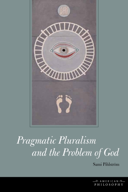Pragmatic Pluralism and the Problem of God, Hardback Book
