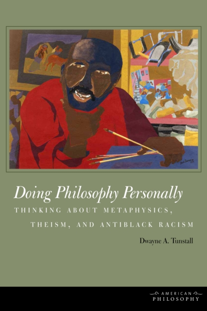 Doing Philosophy Personally : Thinking about Metaphysics, Theism, and Antiblack Racism, Hardback Book