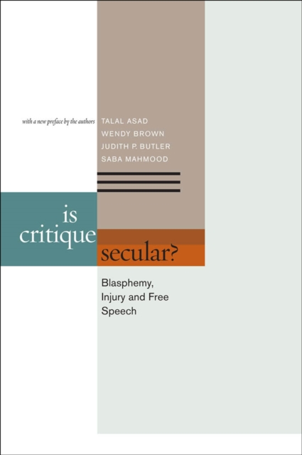 Is Critique Secular? : Blasphemy, Injury, and Free Speech, Hardback Book