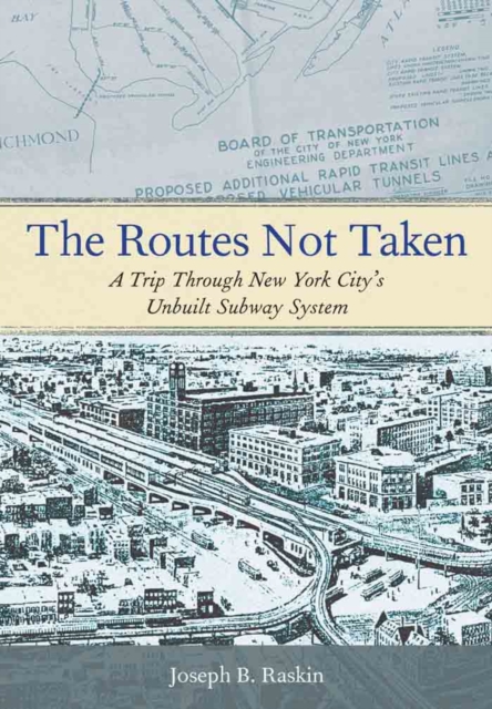 The Routes Not Taken : A Trip Through New York City's Unbuilt Subway System, PDF eBook