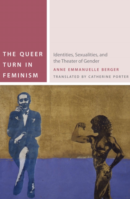 The Queer Turn in Feminism : Identities, Sexualities, and the Theater of Gender, EPUB eBook