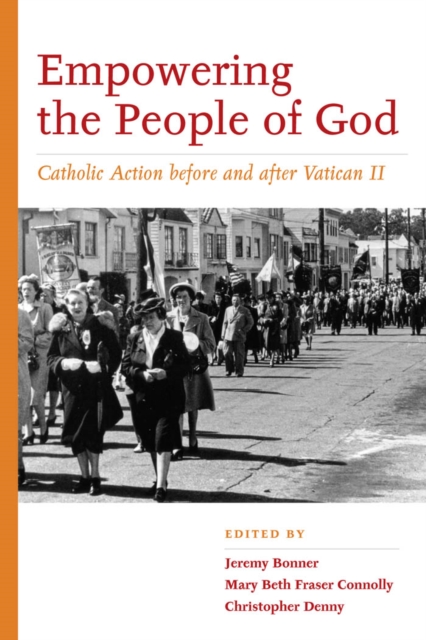 Empowering the People of God : Catholic Action before and after Vatican II, Hardback Book