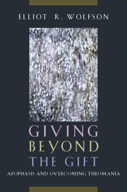 Giving Beyond the Gift : Apophasis and Overcoming Theomania, EPUB eBook