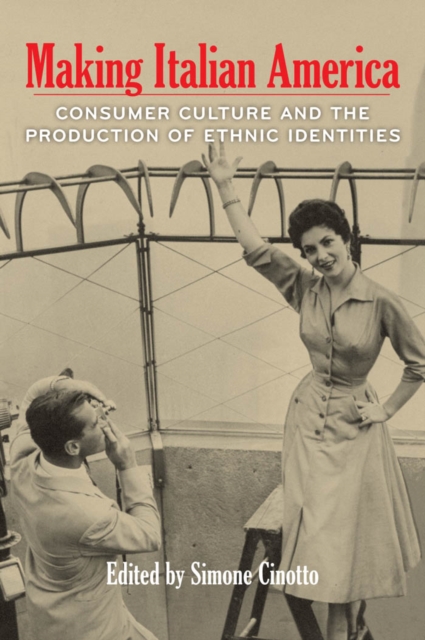 Making Italian America : Consumer Culture and the Production of Ethnic Identities, Hardback Book