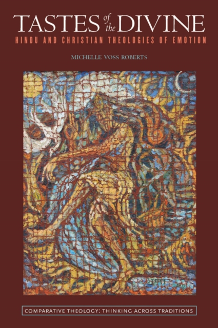 Tastes of the Divine : Hindu and Christian Theologies of Emotion, Hardback Book