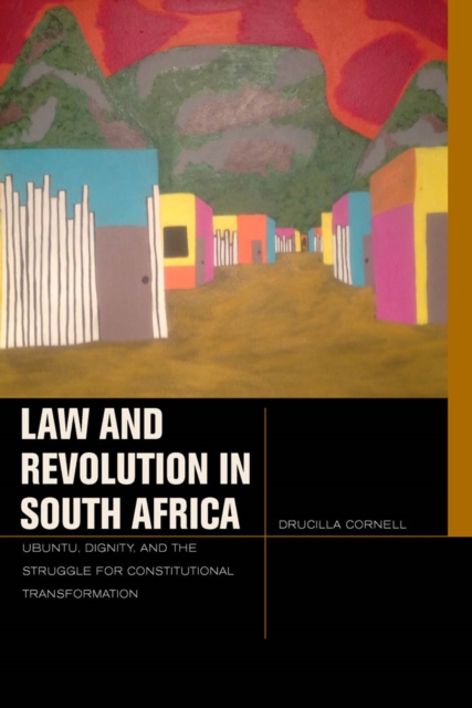 Law and Revolution in South Africa : Ubuntu, Dignity, and the Struggle for Constitutional Transformation, Hardback Book