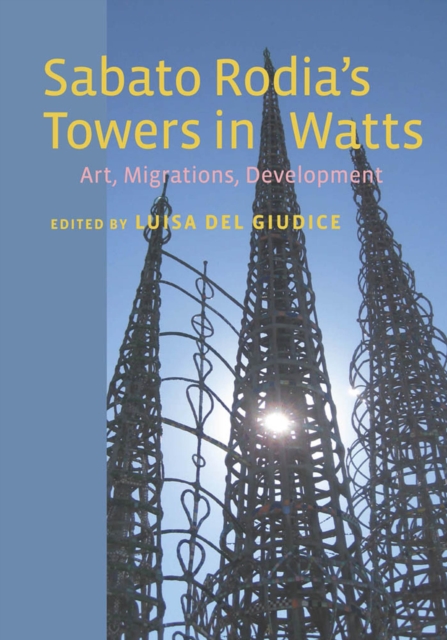 Sabato Rodia's Towers in Watts : Art, Migrations, Development, EPUB eBook