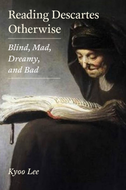 Reading Descartes Otherwise : Blind, Mad, Dreamy, and Bad, EPUB eBook