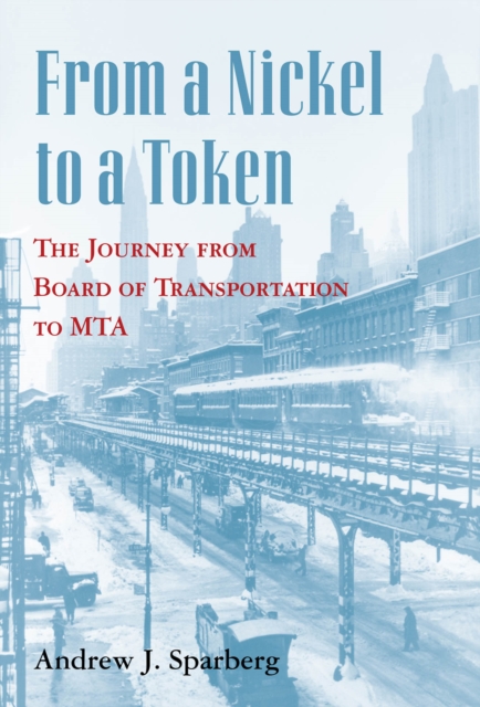 From a Nickel to a Token : The Journey from Board of Transportation to MTA, PDF eBook